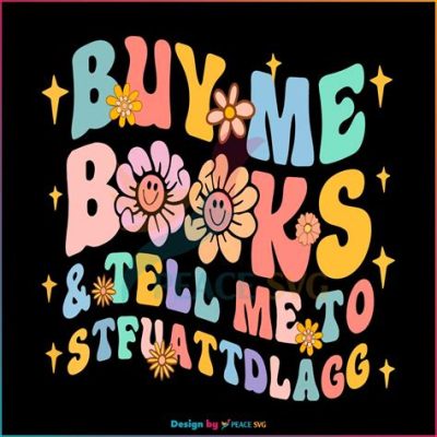 buy me books and tell me to stfuattdlagg meaning: Exploring the Intricacies Behind a Nonsensical Phrase